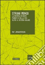 Strani mondi. La ricerca di nuovi pianeti e della vita oltre il Sistema solare. E-book. Formato EPUB ebook