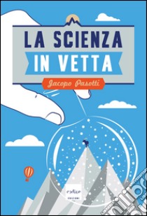 La scienza in vetta. E-book. Formato EPUB ebook di Jacopo Pasotti