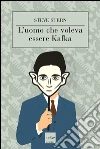 L’uomo che voleva essere Kafka. E-book. Formato EPUB ebook di Steve Stern
