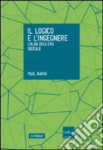 Il logico e l’ingegnere. L’alba dell’era digitale. E-book. Formato EPUB