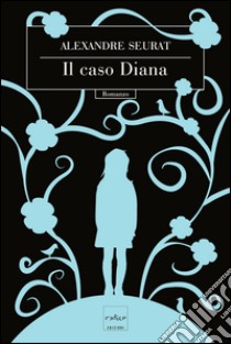 Il caso Diana. E-book. Formato EPUB ebook di Alexandre Seurat