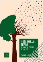 Metà della Terra: Salvare il futuro della vita. E-book. Formato EPUB ebook