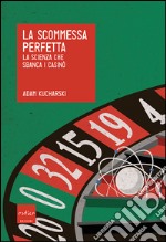 La scommessa perfetta. La scienza che sbanca i casinò. E-book. Formato EPUB ebook