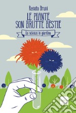 Le piante son brutte bestie: La scienza in giardino. E-book. Formato EPUB ebook