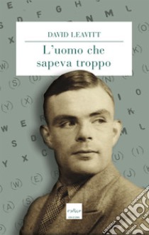 L’uomo che sapeva troppo. E-book. Formato EPUB ebook di David Leavitt