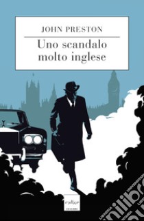 Uno scandalo molto inglese. E-book. Formato EPUB ebook di John Preston