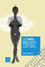 La donna non esiste: E l’uomo? Sesso, genere e identità. E-book. Formato EPUB ebook