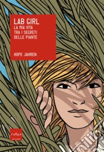 Lab Girl: La mia vita tra i segreti delle piante. E-book. Formato EPUB ebook di Hope Jahren