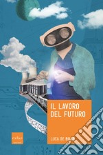 Il lavoro del futuro. E-book. Formato EPUB ebook