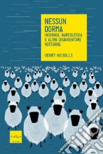 Nessun dorma: Insonnia, narcolessia e altre disavventure notturne. E-book. Formato EPUB ebook