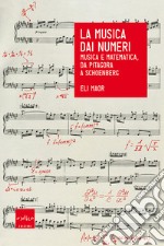 La musica dai numeri: Musica e matematica, da Pitagora a Schoenberg. E-book. Formato EPUB ebook