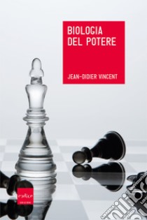 Biologia del potere. E-book. Formato EPUB ebook di Jean-Didier Vincent