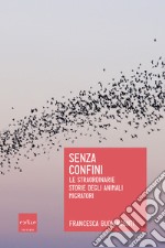 Senza confini: Le straordinarie storie degli animali migratori. E-book. Formato EPUB ebook