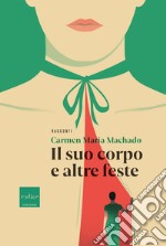 Il suo corpo e altre feste. E-book. Formato EPUB ebook