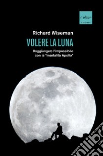 Volere la Luna: Raggiungere l'impossibile con la 