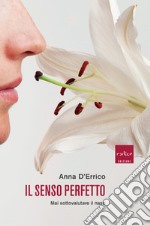 Il senso perfetto: Mai sottovalutare il naso. E-book. Formato EPUB ebook