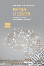 Ripensare la coscienza: Una teoria scientifica dell'esperienza soggettiva. E-book. Formato EPUB ebook