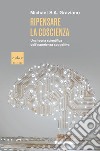 Ripensare la coscienza: Una teoria scientifica dell'esperienza soggettiva. E-book. Formato EPUB ebook