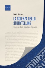 La scienza dello storytelling: Come le storie incantano il cervello. E-book. Formato EPUB ebook