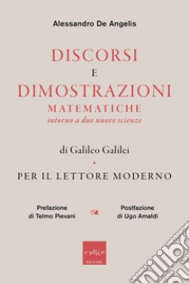 Discorsi e dimostrazioni matematiche intorno a due nuove scienze di Galileo Galilei per il lettore moderno. E-book. Formato EPUB ebook di Alessandro De Angelis