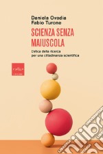 Scienza senza maiuscola: L’etica della ricerca per una cittadinanza scientifica. E-book. Formato EPUB