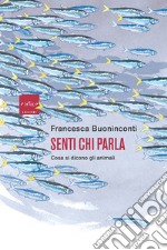 Senti chi parla: Cosa si dicono gli animali. E-book. Formato EPUB ebook