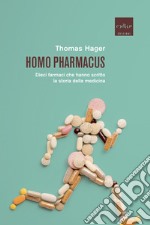 Homo pharmacus: Dieci farmaci che hanno scritto la storia della medicina. E-book. Formato EPUB