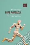 Homo pharmacus: Dieci farmaci che hanno scritto la storia della medicina. E-book. Formato EPUB ebook di Thomas Hager