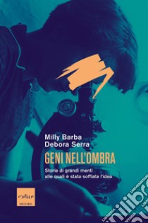 Geni nell'ombra: Storie di grandi menti alle quali è stata soffiata l’idea. E-book. Formato EPUB ebook di Milly Barba