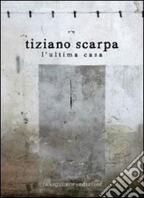 L' ultima casa. E-book. Formato EPUB ebook di Tiziano Scarpa