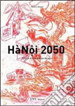 HaNoi 2050: Trilogia di un paesaggio asiatico. E-book. Formato PDF