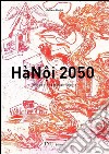 HaNoi 2050: Trilogia di un paesaggio asiatico. E-book. Formato PDF ebook di Aimini Matteo