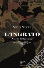 L&apos;ingrato. E-book. Formato EPUB ebook