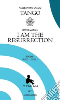 Demian. Stagione 1. Episodio 1 - Episodio 2Tango - I am the resurrection. E-book. Formato EPUB ebook di Alessandro Cascio