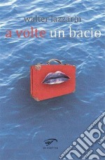 A volte un bacio. E-book. Formato EPUB ebook