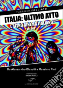 Italia: ultimo atto. L'altro cinema italiano. E-book. Formato EPUB ebook di Fabrizio Fogliato