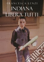 Indiana libera tutti. E-book. Formato Mobipocket ebook