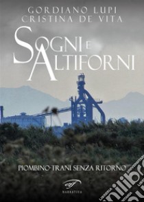 Sogni e altiforni. E-book. Formato EPUB ebook di Gordiano Lupi