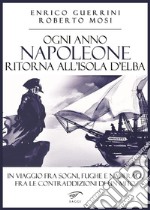 Ogni anno Napoleone ritorna all'isola d'Elba. E-book. Formato EPUB ebook