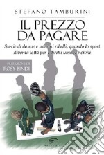 Il prezzo da pagareStorie di donne e uomini ribelli, quando lo sport diventa lotta per i diritti umani e civili. E-book. Formato EPUB