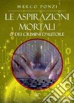 Le aspirazioni mortali o dei crimini d&apos;autore. E-book. Formato EPUB