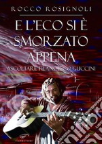 E l&apos;eco si è smorzato appenaAscoltare Francesco Guccini. E-book. Formato EPUB ebook