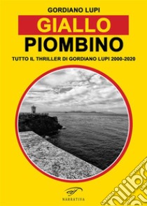 Giallo PiombinoTutto il thriller di Gordiano Lupi 2000-2020. E-book. Formato EPUB ebook di Gordiano Lupi