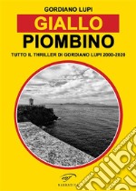 Giallo PiombinoTutto il thriller di Gordiano Lupi 2000-2020. E-book. Formato EPUB ebook