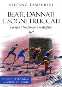 Beati, dannati e sogni truccatiLo sport tra favole e malaffare. E-book. Formato EPUB ebook di Stefano Tamburini