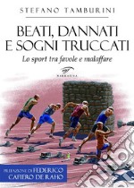 Beati, dannati e sogni truccatiLo sport tra favole e malaffare. E-book. Formato EPUB