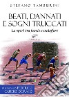 Beati, dannati e sogni truccatiLo sport tra favole e malaffare. E-book. Formato EPUB ebook di Stefano Tamburini