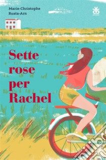 Sette rose per Rachel. E-book. Formato EPUB ebook di Marie-Christophe Ruata-Arn