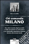 Chi comanda Milano: Una città travolta dagli scandali e dalla corruzione in cui il potere e la criminalità organizzata siedono intorno allo stesso tavolo. E-book. Formato EPUB ebook