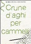 Crune d’aghi per cammelli. E-book. Formato PDF ebook di Maria Silvia Avanzato